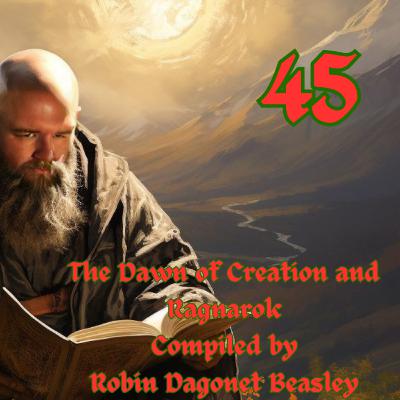 The Dawn of Creation and Ragnarok compiled by Robin Dagonet Beasley The Dawn of Creation and Ragnarok compiled by Robin Dagonet Beasley