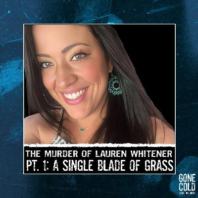 The Murder of Lauren Whitener Part 1: A Single Blade of Grass