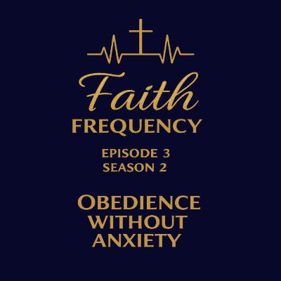 Faith Frequency | Episode 3 | Season 2: Obedience Without Anxiety Faith Frequency | Episode 3 | Season 2: Obedience Without Anxiety