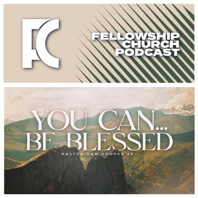 You Can… Be Blessed // Part 1. // Pastor Dan Hooper Jr. You Can… Be Blessed // Part 1. // Pastor Dan Hooper Jr.