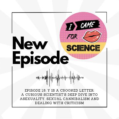 Episode 18: Y is a crooked letter: A curious scientist's deep dive into asexuality, sexual cannibalism and dealing with criticism