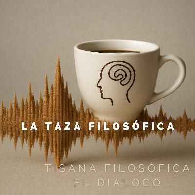 #13 El Diálogo: Tisana Filosófica