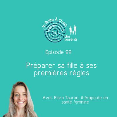 Préparer sa fille à ses premières règles (99) - Avec Flora Tauran