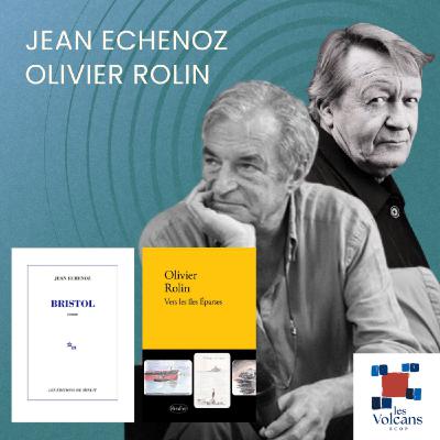 Jean Echenoz & Olivier Rollin