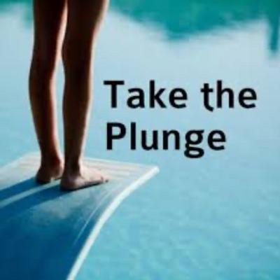 Take the plunge Take the plunge