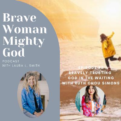 Bravely Trusting God in the Waiting with Ruth Chou Simons