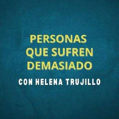 PERSONAS QUE SUFREN DEMASIADO. HABLAMOS DE PSICOANÁLISIS CON HELENA TRUJILLO