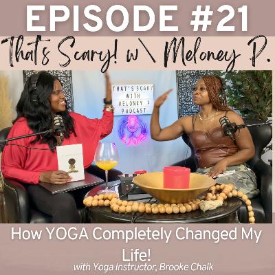 Episode 21: How Yoga COMPLETELY Changed My Life! with Yoga Instructor Brooke Chalk