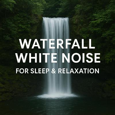 Waterfall White Noise for Sleep & Relaxation