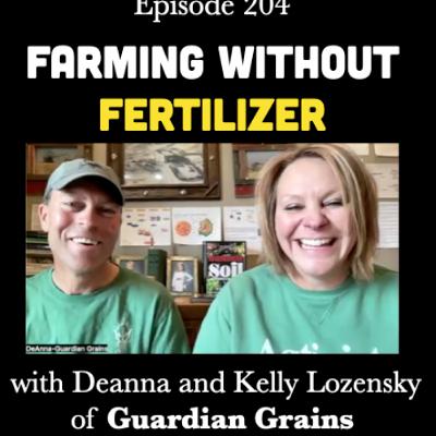 Episode 204 | Farming WITHOUT Fertilizer with Deanna and Kelly Lozensky of Guardian Grains Episode 204 | Farming WITHOUT Fertilizer with Deanna and Kelly Lozensky of Guardian Grains