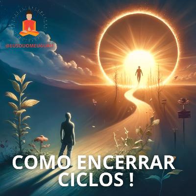 COMO ENCERRAR CICLOS NA VIDA