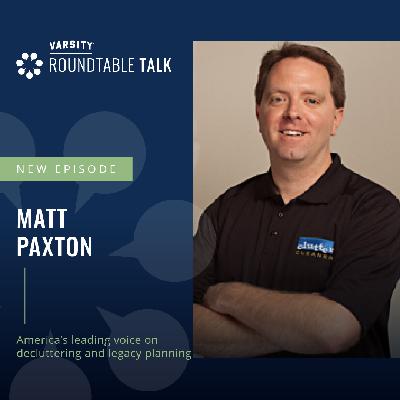 EP 28 / Matt Paxton / Clutter expert, former Hoarders host and advocate for compassionate life transitions EP 28 / Matt Paxton / Clutter expert, former Hoarders host and advocate for compassionate life transitions