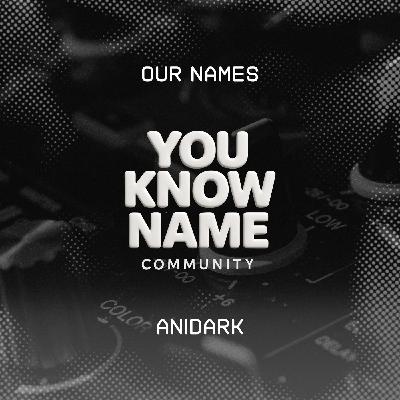 ANIDARK - You Know Name Community #8