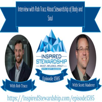 Episode 1595: Interview with Rob Tracz About Stewardship of Body and Soul