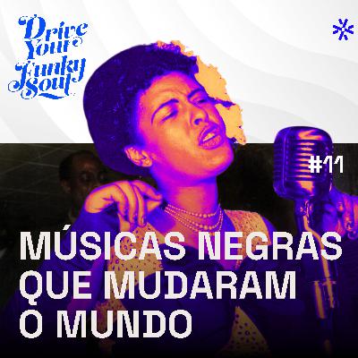 DYFS #11: Músicas Negras que Mudaram o Mundo DYFS #11: Músicas Negras que Mudaram o Mundo