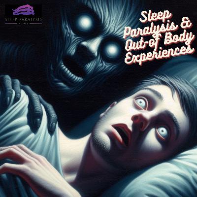 Sleep Paralysis & Out-of-Body Experiences: Exploring Consciousness Beyond the Physical Realm