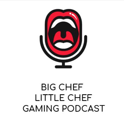 Big Chef Little Chef Gaming Podcast Episode 23 - Thee and me