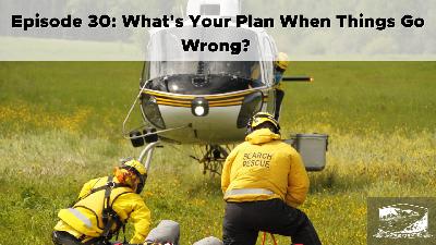 Episode 30: What’s Your Plan When Things Go Wrong? A Conversation With Dave Merritt From PG Search and Rescue