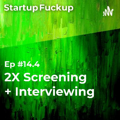EP14.4: 2X Screening + Interviewing