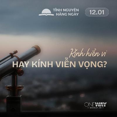 KÍNH HIỂN VI HAY KÍNH VIỄN VỌNG? | Tĩnh Nguyện Hằng Ngày 12/01/2026 KÍNH HIỂN VI HAY KÍNH VIỄN VỌNG? | Tĩnh Nguyện Hằng Ngày 12/01/2026