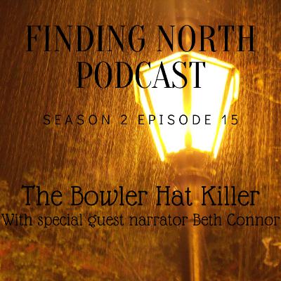 S2E15 - The Bowler Hat Killer (With Special Guest Narrator Beth Connor)