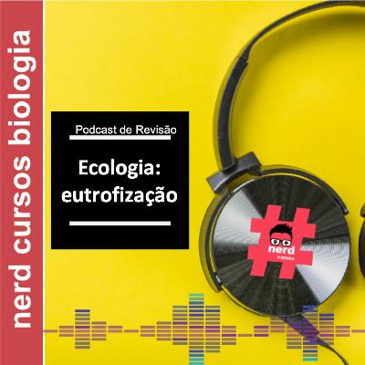 Revisão - A Eutrofização