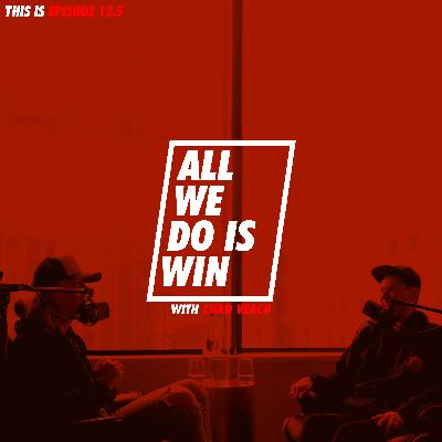 EP 12.5 ALL WE DO IS WIN with Chad Veach