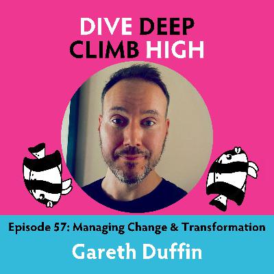 E057 Managing Change & Transformation with Gareth Duffin