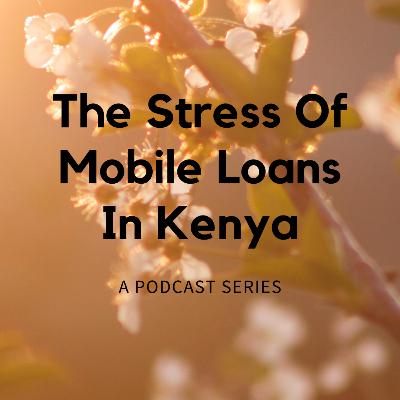 The Stress of Mobile Loans in Kenya