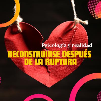 Después de la ruptura: reconstruirse sin perderse Después de la ruptura: reconstruirse sin perderse