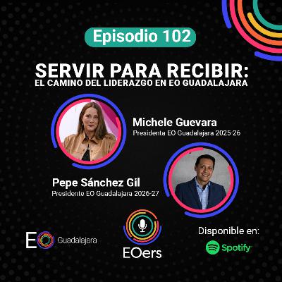 102: Servir para recibir: el camino del liderazgo en EO Guadalajara