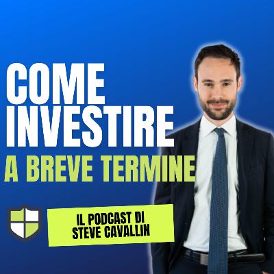 Ep. 56: Investimenti a breve termine: come far crescere i tuoi risparmi in pochi anni