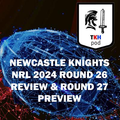 NewcastleKnights 2024 NRL Round 26 Review and Round 27 Preview
