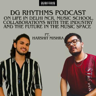 Life in Delhi Ncr, Music school, Collaborations in the industry and the future in the music space ft. Harshit Mishra