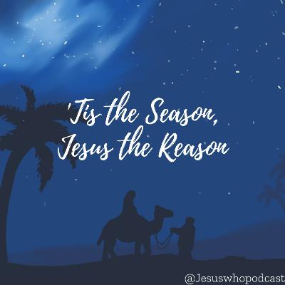 Christmas Special: 'Tis The Season, Jesus The Reason