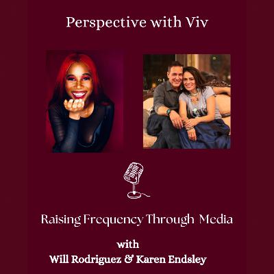 Raising Frequency Through Media with Will Rodriguez and Karen Endsley