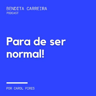 164# - Para de ser normal!