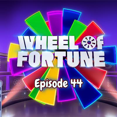 Episode 44:- Wheel of Fortune Episode 44:- Wheel of Fortune