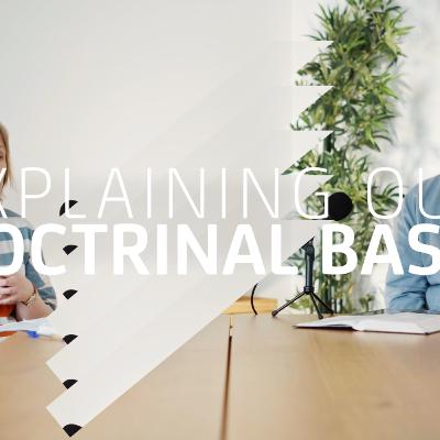 Explaining Our Doctrinal Basis Explaining Our Doctrinal Basis