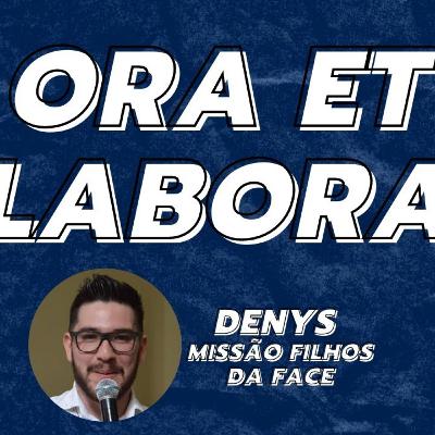 ORA ET LABORA // Denys Missão Filhos da Face - Podcast #12