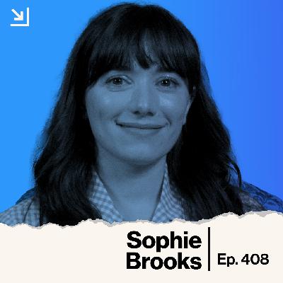 Ep. 408 - Sophie Brooks - Oh, Hi! Ep. 408 - Sophie Brooks - Oh, Hi!