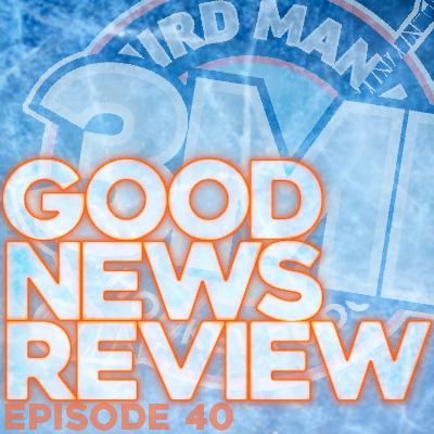 Good News Review - Episode 40 Good News Review - Episode 40