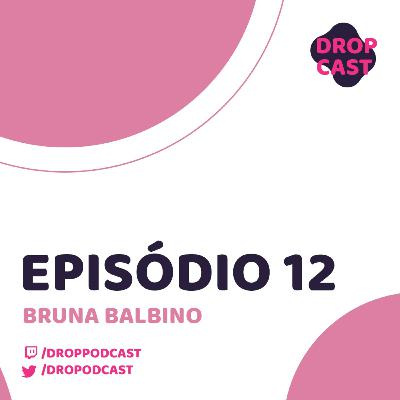 Episódio #012 - Bruna Balbino