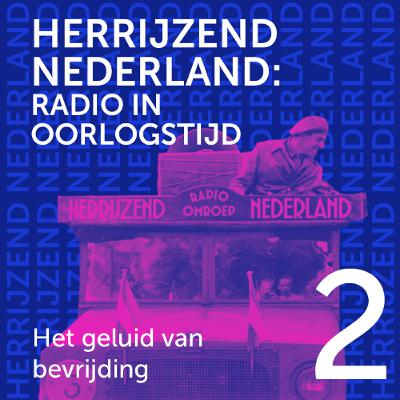 Radio Herrijzend Nederland - 2 Het geluid van bevrijding