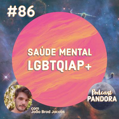 #86 - Saúde mental LGBTQIAP+ (com João Brod Jacobs)