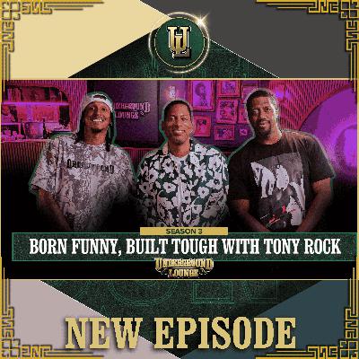 Born Funny, Built Tough W/ Tony Rock | The Underground Lounge S3 E.19
