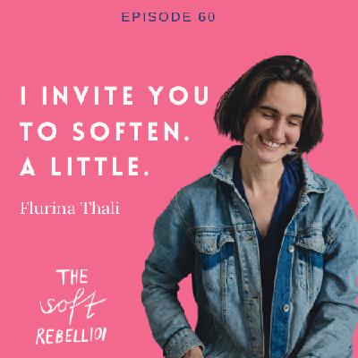 Ep. 60 - I invite you to soften. A little. Ep. 60 - I invite you to soften. A little.