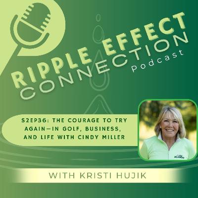 S2Ep36: The Courage To Try Again - In Golf, Business, and Life with Cindy Miller