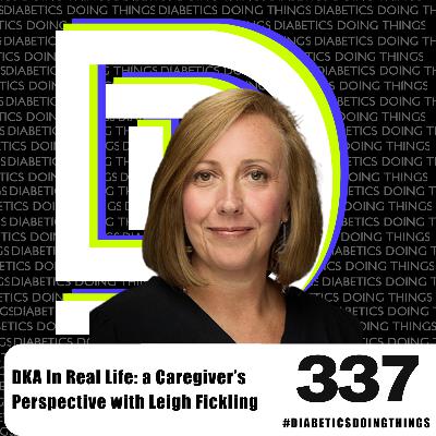 Episode 337 - DKA In Real Life: a Caregiver’s Perspective with Leigh Fickling