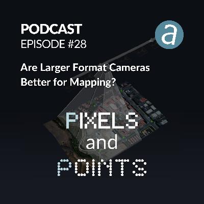 Episode #28 Are Larger Format Cameras Better for Mapping